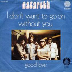Nazareth : I Don't Want to Go on Without You - Good Love